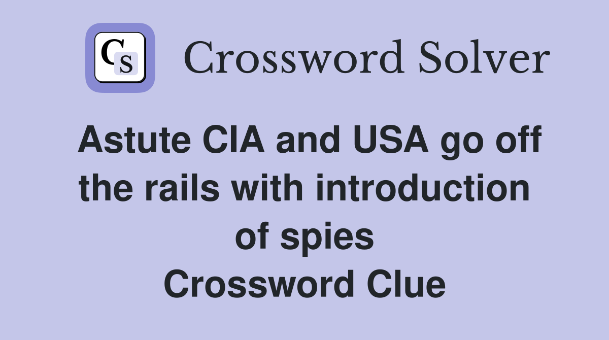 Astute CIA and USA go off the rails with introduction of spies